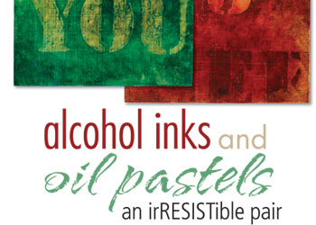 Oil Pastel and Alcohol Ink Techniques: Alcohol Inks and Oil Pastels, an Irresistible Pair Oil Pastel and Alcohol Ink Techniques: Alcohol Inks and Oil Pastels, an Irresistible Pair