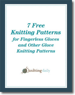 Download Your 7 Free Knitting Patterns for Knit Gloves and Fingerless Gloves Download Your 7 Free Knitting Patterns for Knit Gloves and Fingerless Gloves