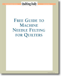 Download your free guide to machine needle felting for quilters.