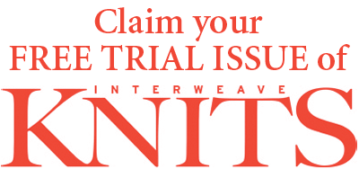 Claim your Free Trial Issue of Interweave Knits