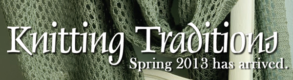 Knitting Traditions Spring 2013 Knitting Traditions Spring 2013