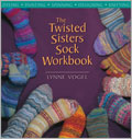 The Twisted Sisters Sock Workbook: Dyeing, Painting, Spinning, Designing, Knitting