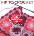Hip To Crochet: 23 Contemporary Projects for Today's Crocheter