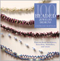 100 Beaded Jewelry Designs: Easy-to-Bead Necklaces, Bracelets, Brooches, and More