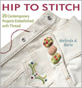 Hip to Stitch: 20 Contemporary Projects Embellished with Thread 