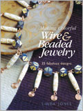 Making Colorful Wire and Beaded Jewelry: 35 Fabulous Designs 