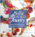 Bella Beaded Jewelry: Artful Italian Designs with Wire, Thread, Cord & Ribbon 
