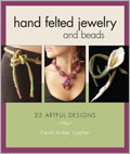 Hand Felted Jewelry and Beads: 25 Artful Designs 