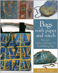 Bags With Paper And Stitch: Innovative Surface Techniques for Embellishing Bags