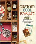Custom Cool Jewelry: Create 200+ Personalized Pendants, Charms, and Clasps 