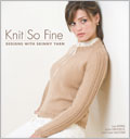 Knit So Fine: Designs with Skinny Yarn