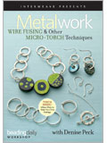 Metalwork: Wire Fusing & Other Micro-Torch Techniques 