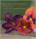 Simply Needlefelt: 20 Easy and Elegant Designs