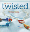 Totally Twisted: Innovative Wirework & Art Glass Jewelry totally twisted, twisted, totally