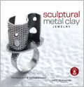 Sculptural Metal Clay Jewelry with DVD: Techniques + Explorations  (Pre-Order)