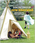 Growing Up Sew Liberated: Handmade Clothes and Projects for Your Creative Child