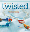 Totally Twisted eBook: Innovative Wirework & Art Glass Jewelry wireworking, jewelry making, art glass jewelry, jewelry designs, jewelry projects, wire jewelry, lampwork, sterling silver, colored wire, creating effects on jewelry, Kerry Bogert