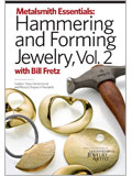 Metalsmith Essentials: Hammering and Forming Jewelry, Volume 2 metalsmithing, doming, bending metal, metal stakes, hammering, hammering, metal, forming, metal, forming, Bill Fretz, William Fretz, planishing 