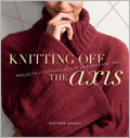 Knitting Off the Axis: Projects and Techniques for Sideways Knitting 