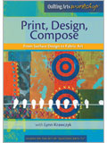 Print, Design, Compose: From Surface Design to Fabric Art with Lynn Krawczyk DVD Thermofax® screen printing; surface design; quilting arts; art quilt; Lynn Krawczyk; hand-printed fabric; soy wax batik; freezer paper stencils; abstract quilt; quilt design; hand embroidery stitches