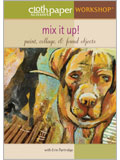 Mix It Up! Paint, Collage, & Found Objects DVD Erin Partridge, cps workshop, cloth paper scissors workshop, paint, collage, found objects, mix it up
