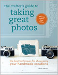 The Crafter's Guide to Taking Great Photos: The Best Techniques for Showcasing Your Handmade Creations 