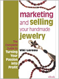 Marketing and Selling Your Handmade Jewelry eBook: The Complete Guide to Turning Your Passion into Profit