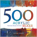 500 Acrylic Mixes: Paint Color Recipes for Artists (Pre-Order)