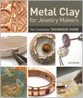 Metal Clay for Jewelry Makers: The Complete Technique Guide (Pre-Order)