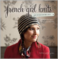 French Girl Knits Accessories: Modern Designs for a Beautiful Life (Pre-Order)