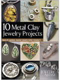 10 Metal Clay Jewelry Projects: Best of Lapidary Journal Jewelry Artist, Volume 3 (eBook) 