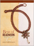 Best of Beadwork 12 Nature-Inspired Projects Beadwork, Bead Stitching, Peyote, seed beads, brick stitch, beadwork projects, beading, picot, bead stiches