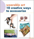 Wearable Art: 10 Creative Ways to Accessorize (eBook)