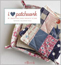 I Love Patchwork! eBook: 21 Irresistible Zakka Projects to Sew quilting projects, mixed-media quilting, Rashida Coleman Hale, contemporary quilting, quilting color, quilting patterns, quilting designs, quilting inspiration, surface design, quilted gifts 
