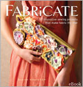 Fabricate eBook: 17 Innovative Sewing Projects that Make Fabric the Star