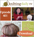 Knitting Daily TV, Episode 401 - Fearless Knitting and Crochet (Download) Adina Klein, Barry Klein, Eunny Jang, Laura Bryant, Kristin Omdahl, Knitting Daily TV, Knitting Techniques, KDTV series 400, episode 401