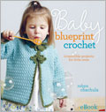 Baby Blueprint Crochet eBook: Irresistible Projects for Little Ones