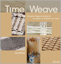 Time to Weave eBook: Simply Elegant Projects to Make in Almost No Time