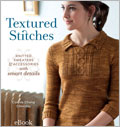 Textured Stitches eBook: Knitted Sweaters and Accessories with Smart Details