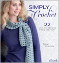 Simply Crochet eBook: 22 Stylish Designs for Every Day crochet designs, crochet patterns, how to crochet, women's crochet, kid's crochet, children's crochet, crochet accessories, crochet eBook, innovative crochet, Robyn Chachula, Kristin Omdahl, Doris Chan, Carol Ventura, Tracie Barrett, crochet patterns 