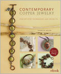 Contemporary Copper Jewelry eBook + Video Download: Step-by-Step Techniques and Projects copper jewelry, copper, jewelry making, jewely projects, jewelry designs, copper designs, copper techniques Sharylin Miller, bracelets, necklaces, earrings, DVD, Contemporary Copper Jewelry, distressing copper, simple metalwork, cold joins, creating wire components, Rachel Nelson-Smith, Dale ""Couger"" Armstrong, Eugenia Chan, Richard Salley 
