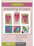 Preparing to Paint: How to add texture, depth & personality to your art (Download) painting, under-painting techniques, layering, mixing, texture, movement, gesso, gels, mixed-media