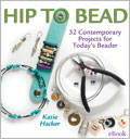 Hip To Bead eBook: 32 Contemporary Projects for Today's Beader