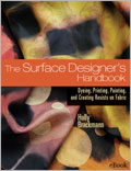 The Surface Designer's Handbook eBook: Dyeing, Printing, Painting, and Creating Resists on Fabric