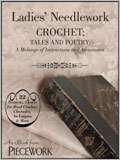 Ladies' Needlework, Crochet Tales and Poetry: A Melange of Instructions and Amusement eBook  Ladies' Needlework Knitting eBook, Weldon's Crochet eBooks,