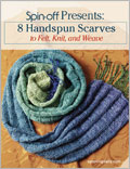 Spin-Off Presents: 8 Handspun Scarves to Felt, Knit, and Weave
