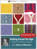 Knitting Around the Edge: Bands, Borders and Buttonholes with Nancie Wiseman (Download in HD)