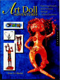 Art Doll Adventures: Exploring Projects and Processes through Cultural Traditions