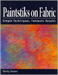 Paintstiks On Fabric: Simple Techniques, Fantastic Results 