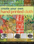 Create Your Own Hand-Printed Cloth: Stamp, Screen & Stencil with Everyday Objects